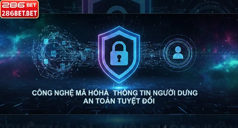 Chính Sách Bảo Mật 286BET – Lá Chắn An Toàn Cho Hội Viên Công nghệ mã hóa thông tin người dùng an toàn tuyệt đối