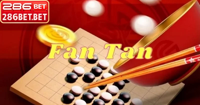 Tổng hợp kinh nghiệm chơi Fantan hiệu quả tại 286bet